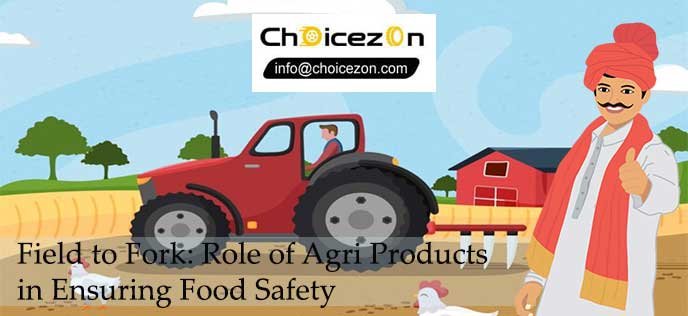 Field to Fork Role of Agri Products in Ensuring Food Safety